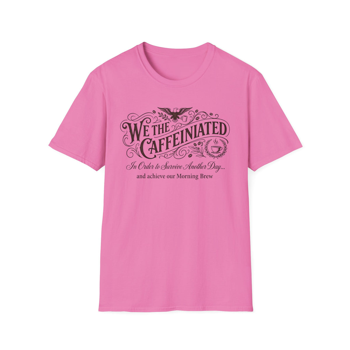 We the Caffeinated T-Shirt