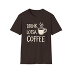 Drink Lotsa Coffee-Dark T-Shirt