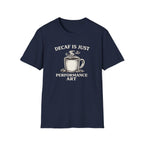 Decaf is Just Performance Art T-Shirt