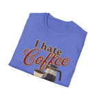 I Hate Coffee T-Shirt