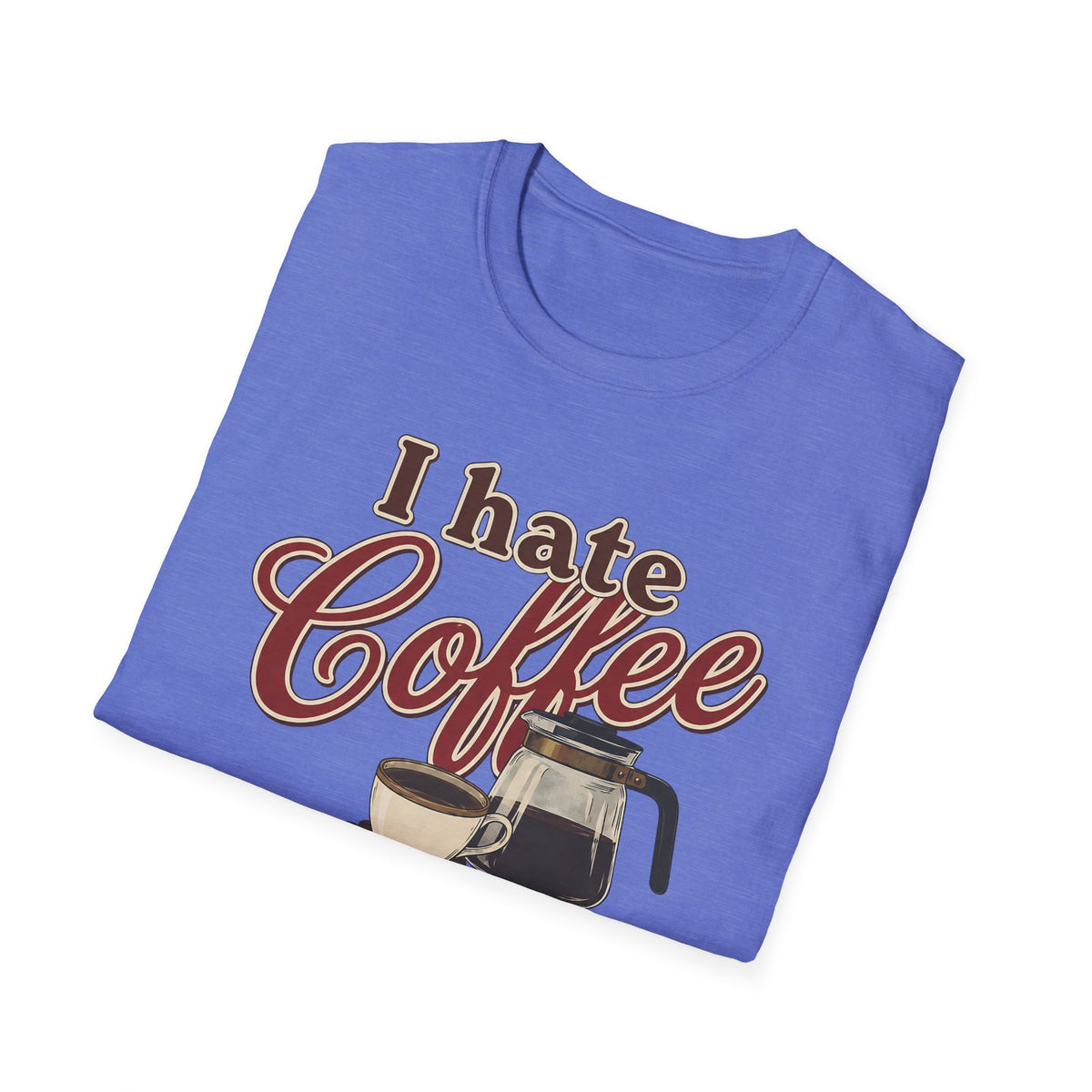 I Hate Coffee T-Shirt