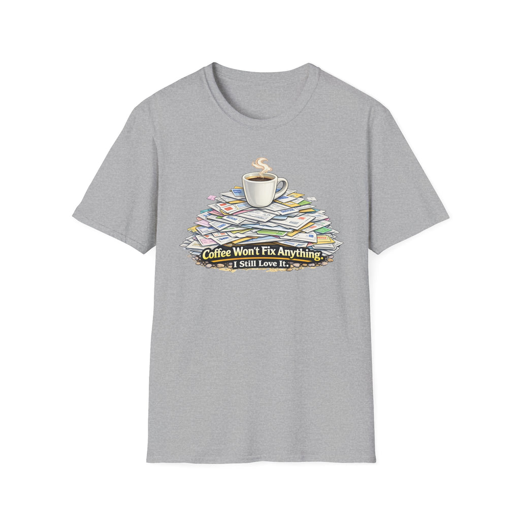 Coffee Won't Fix Anything T-Shirt