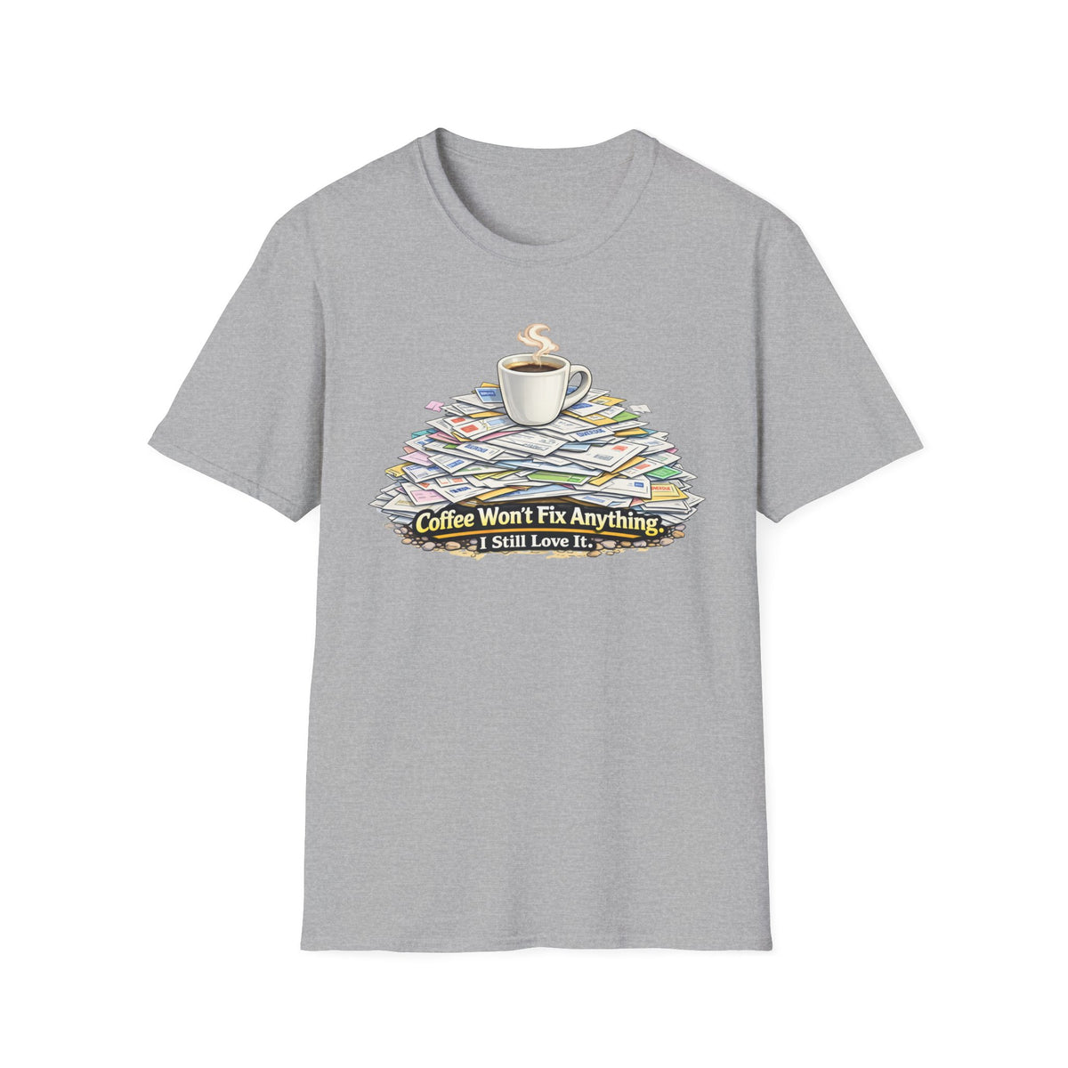 Coffee Won't Fix Anything T-Shirt
