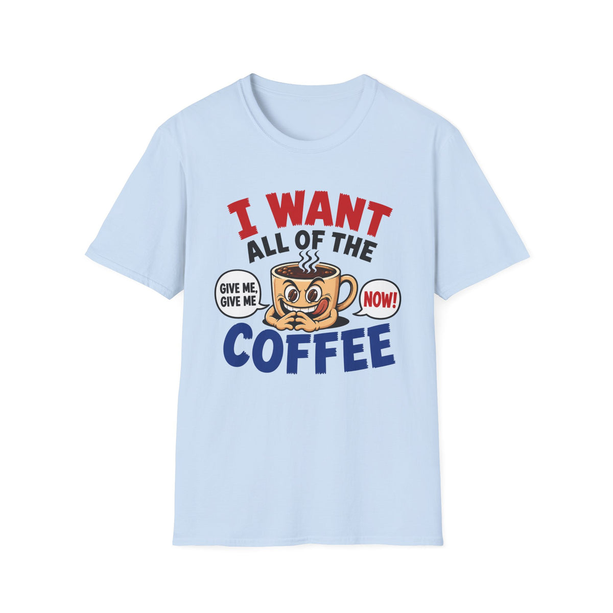 I Want All of the Coffee T-Shirt