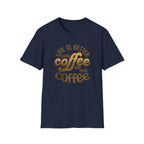 Life is Better with Coffee T-Shirt