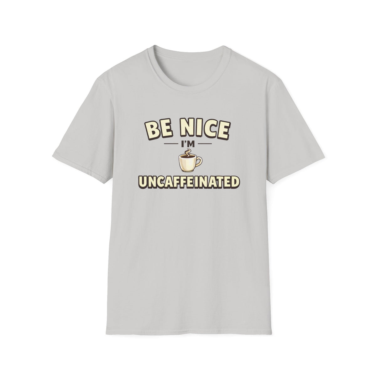 Be Nice I'm Uncaffeinated T-Shirt