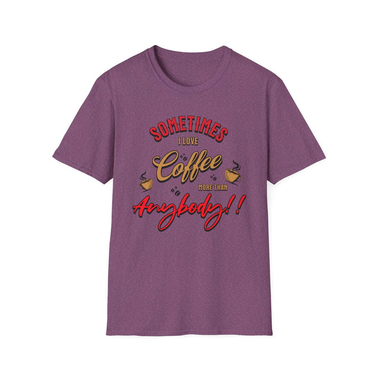 Sometimes I Love Coffee T-Shirt
