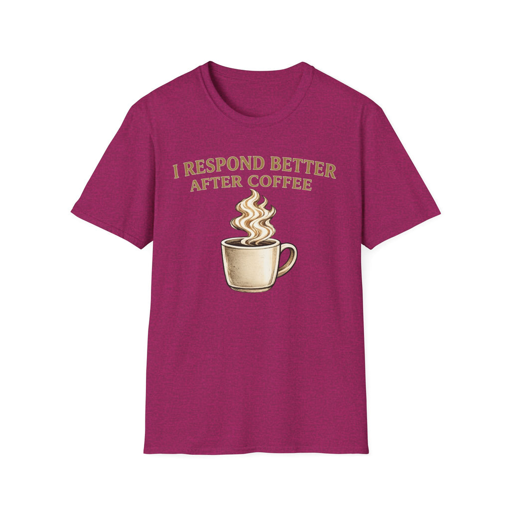 I Respond Better T-Shirt