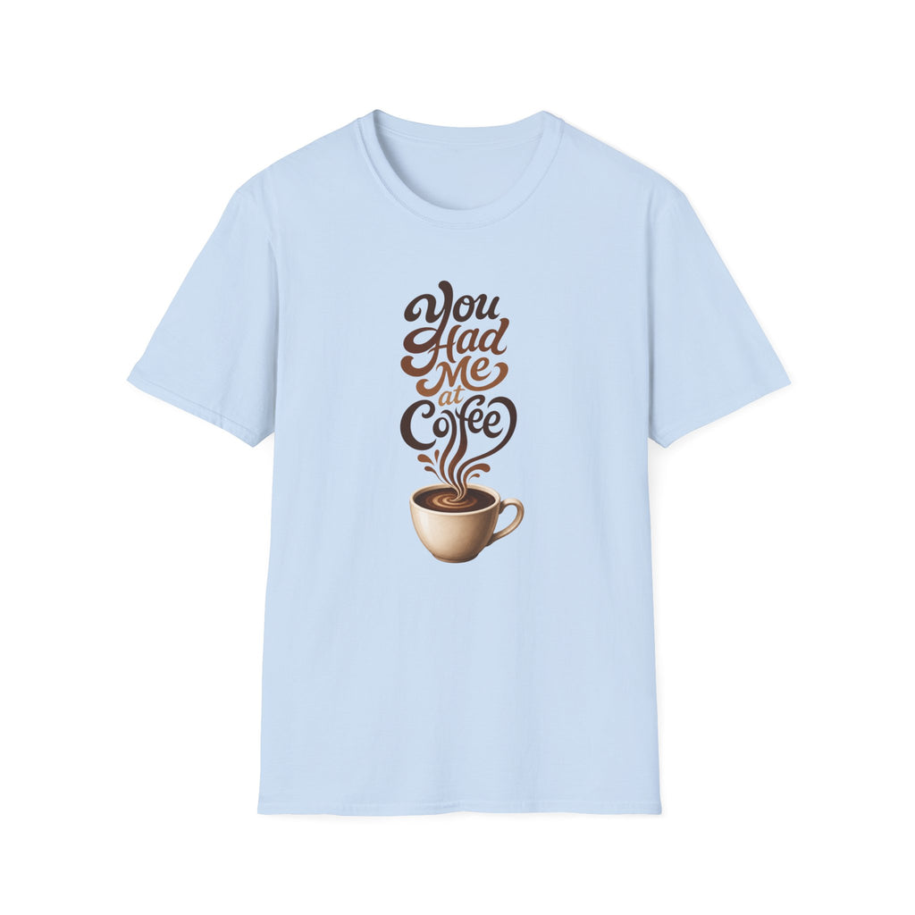 You Had Me at Coffee T-Shirt