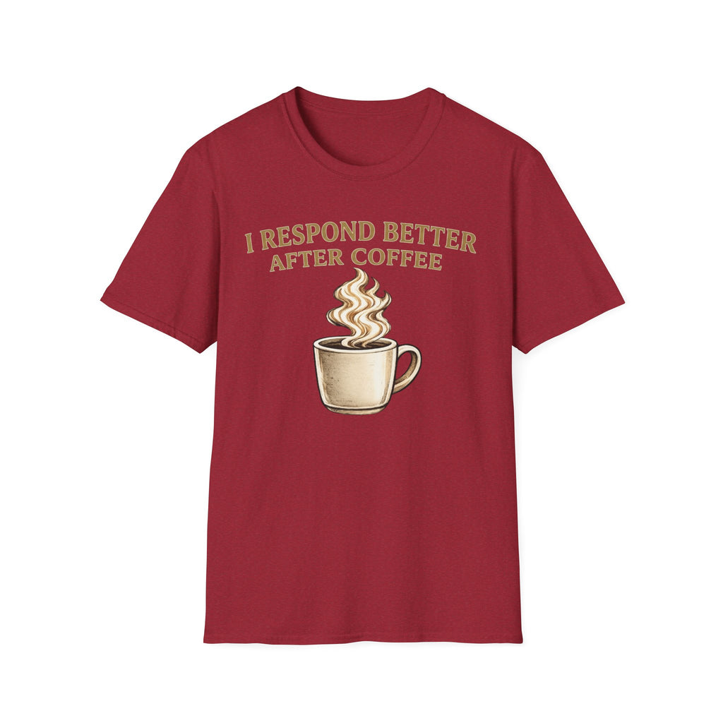 I Respond Better T-Shirt