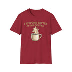 I Respond Better T-Shirt