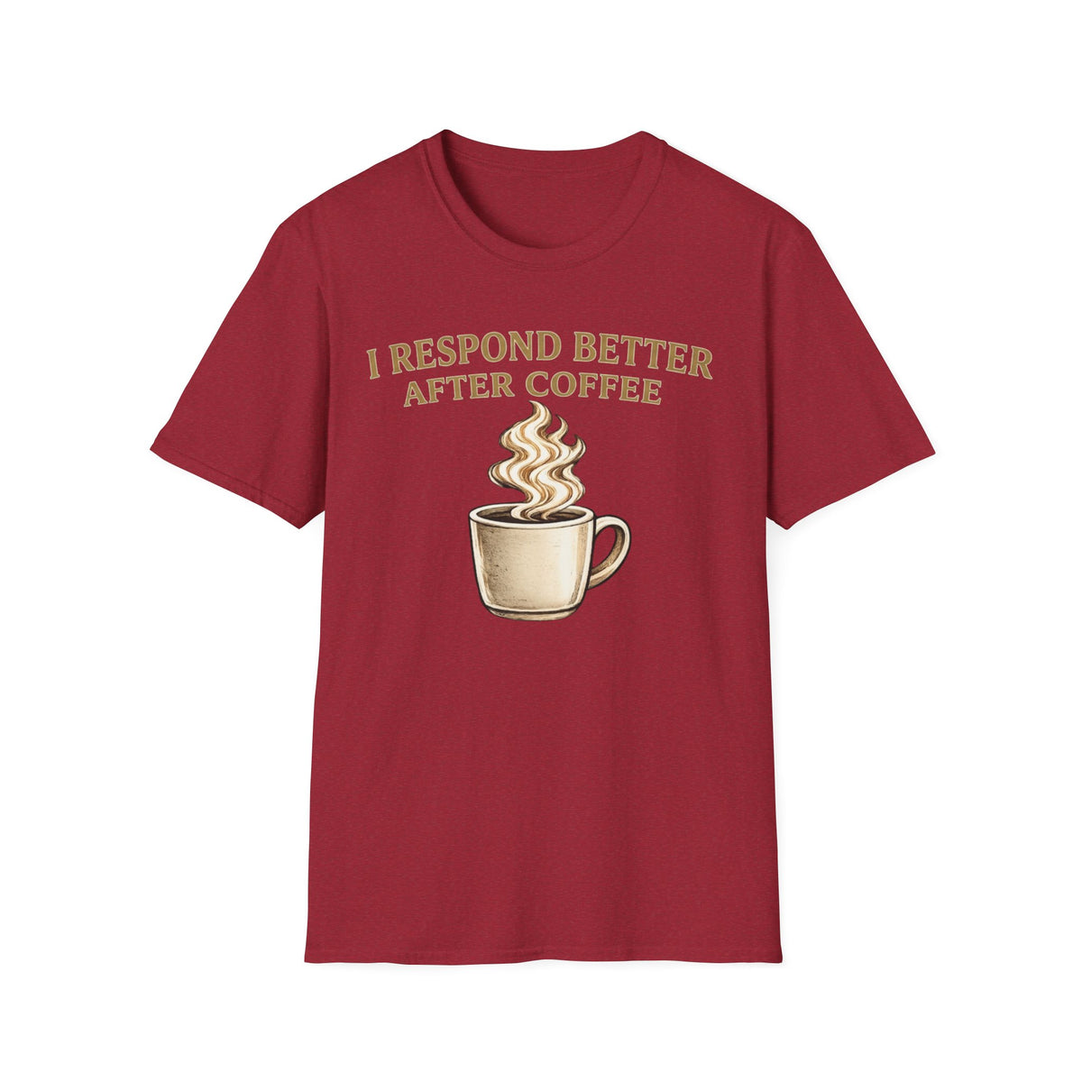 I Respond Better T-Shirt