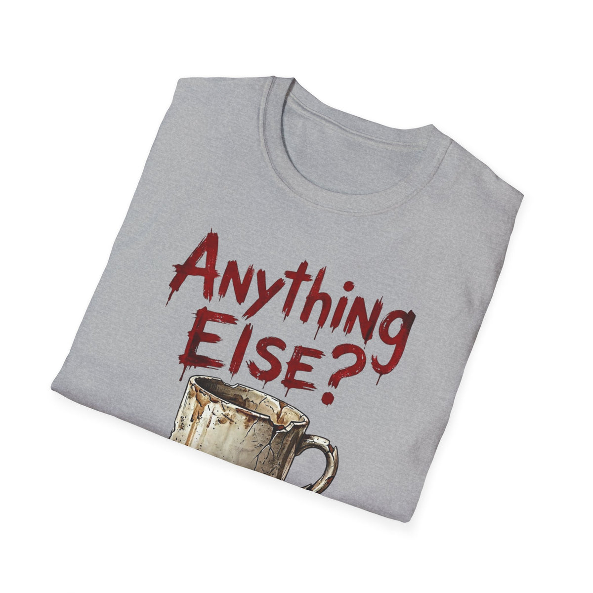 Anything Else? T-Shirt