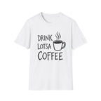 Drink Lotsa Coffee-Light T-Shirt