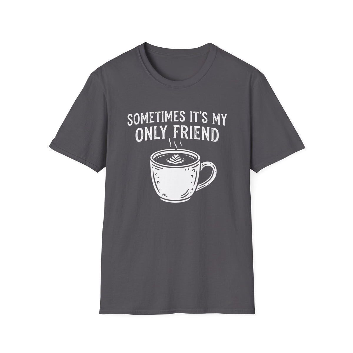 Sometimes It's My Only Friend T-Shirt