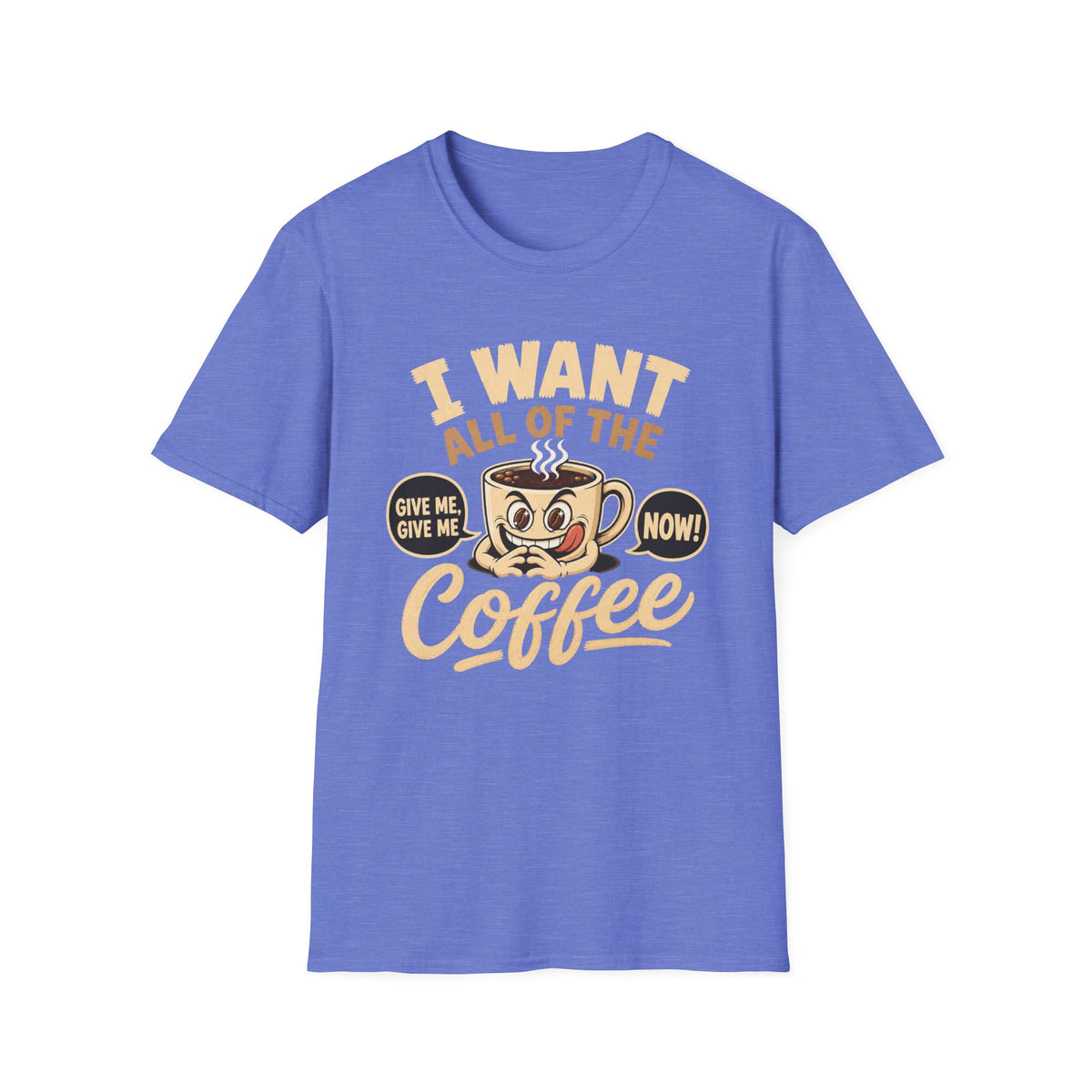 I Want All of the Coffee T-Shirt