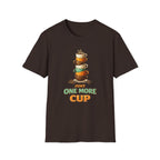 Just One More Cup T-Shirt