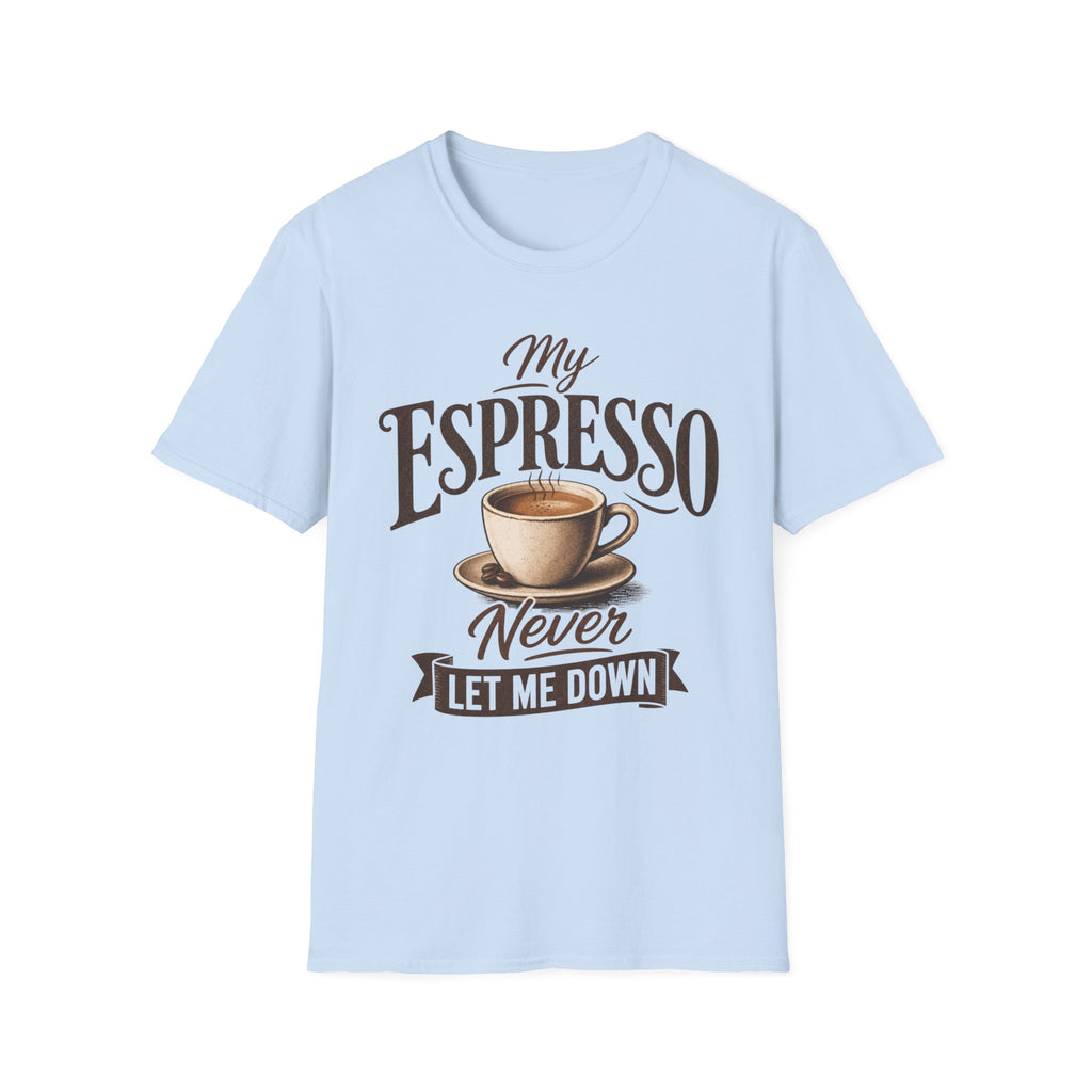 My Espresso Never Let Me Down T-Shirt