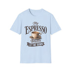 My Espresso Never Let Me Down T-Shirt