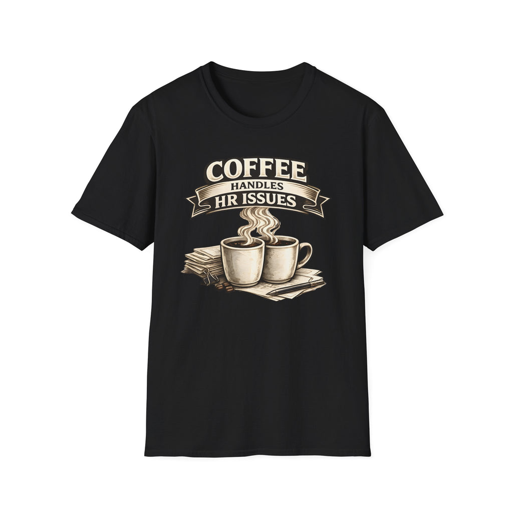 Coffee Handles HR Issues T-Shirt
