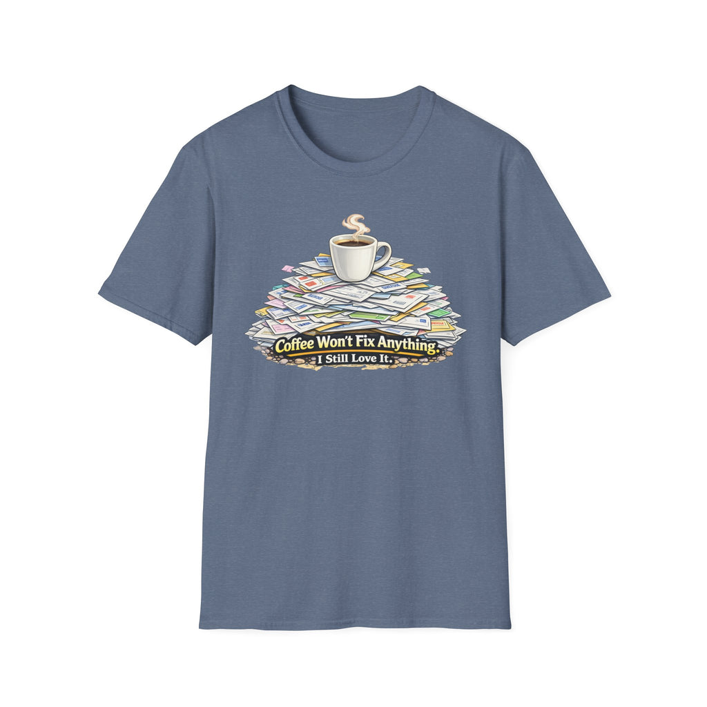 Coffee Won't Fix Anything T-Shirt