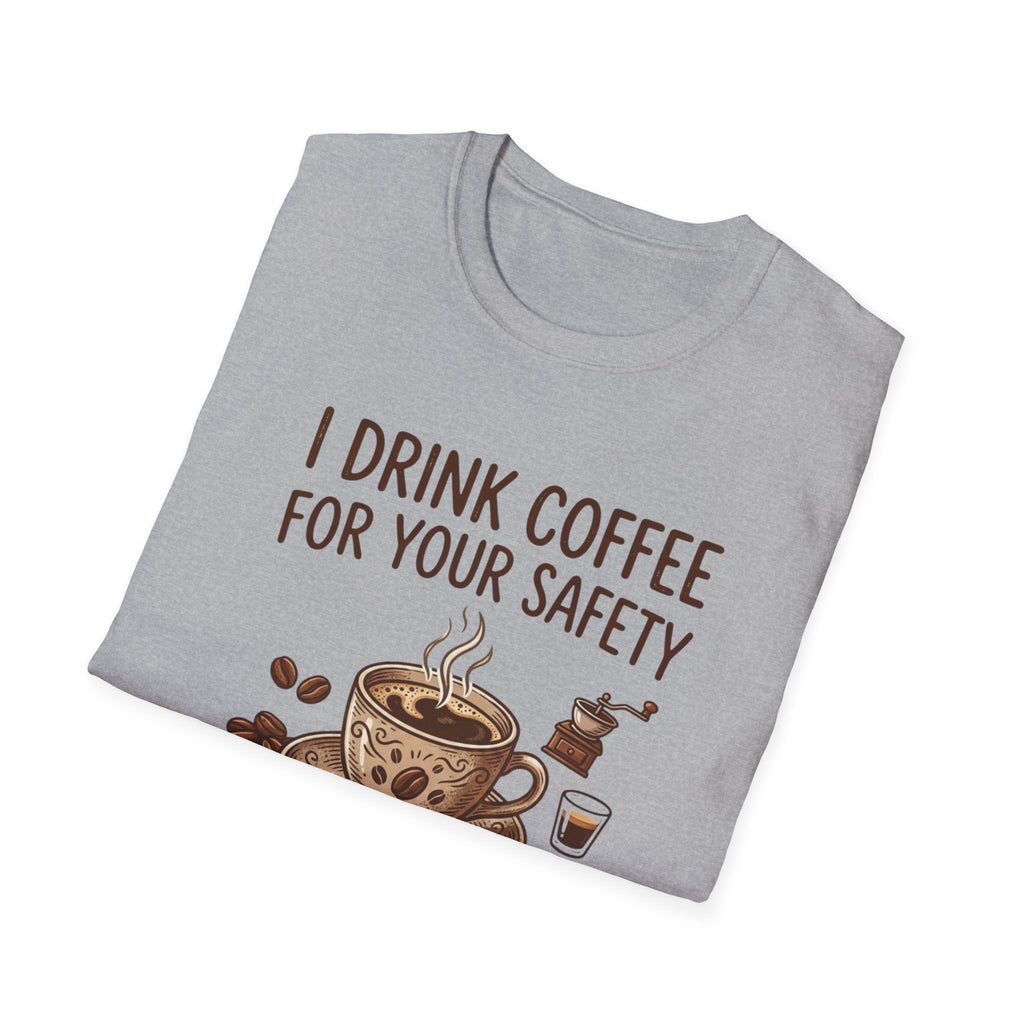 I Drink Coffee for Your Safety T-Shirt