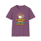 Coffee Makes Everything Possible T-Shirt