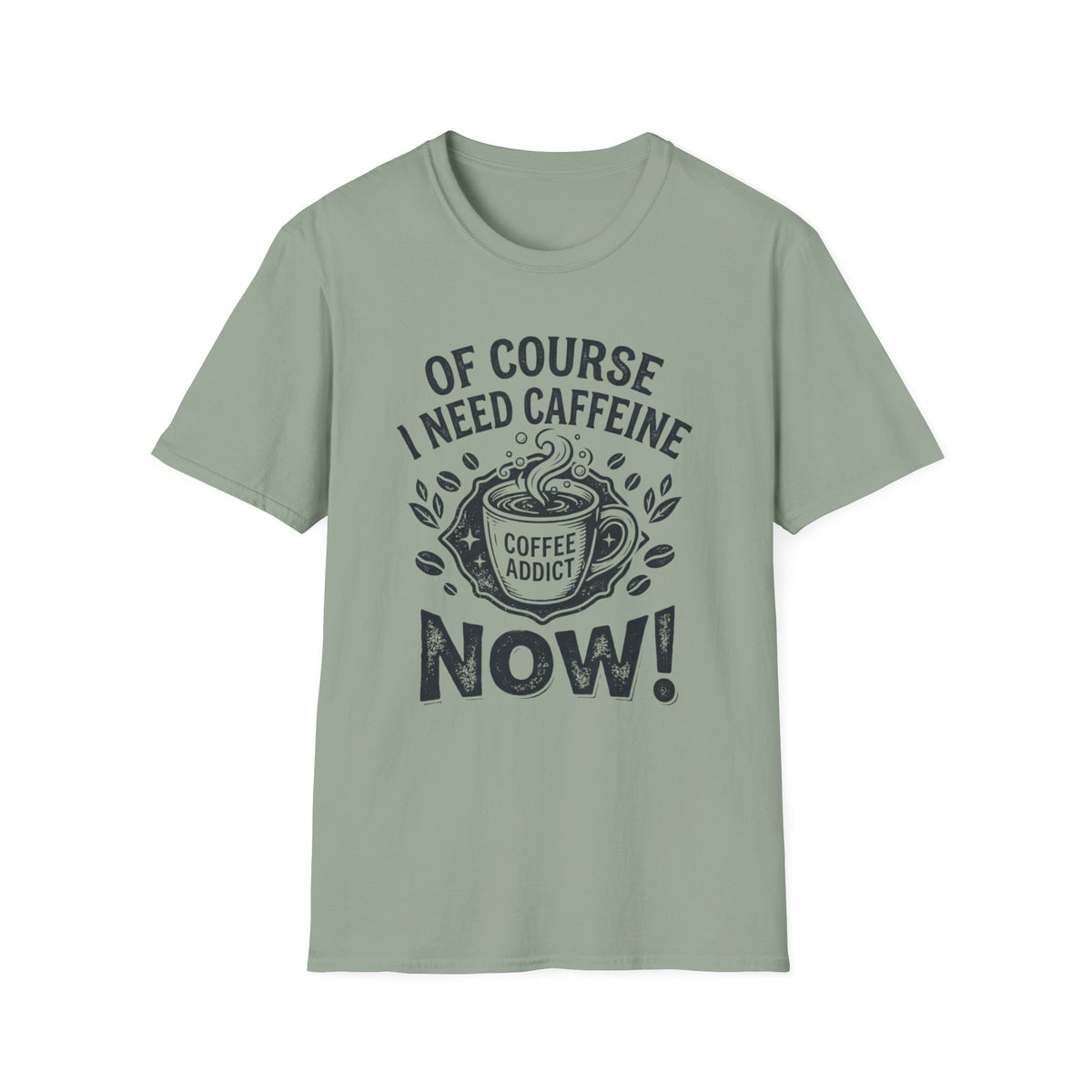 Of Course I Need Caffeine T-Shirt