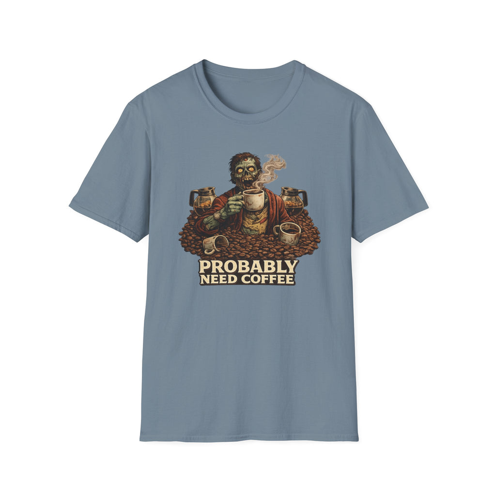 Probably Need Coffee Too T-Shirt