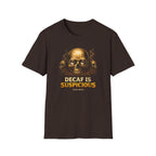 Decaf is Suspicious T-Shirt