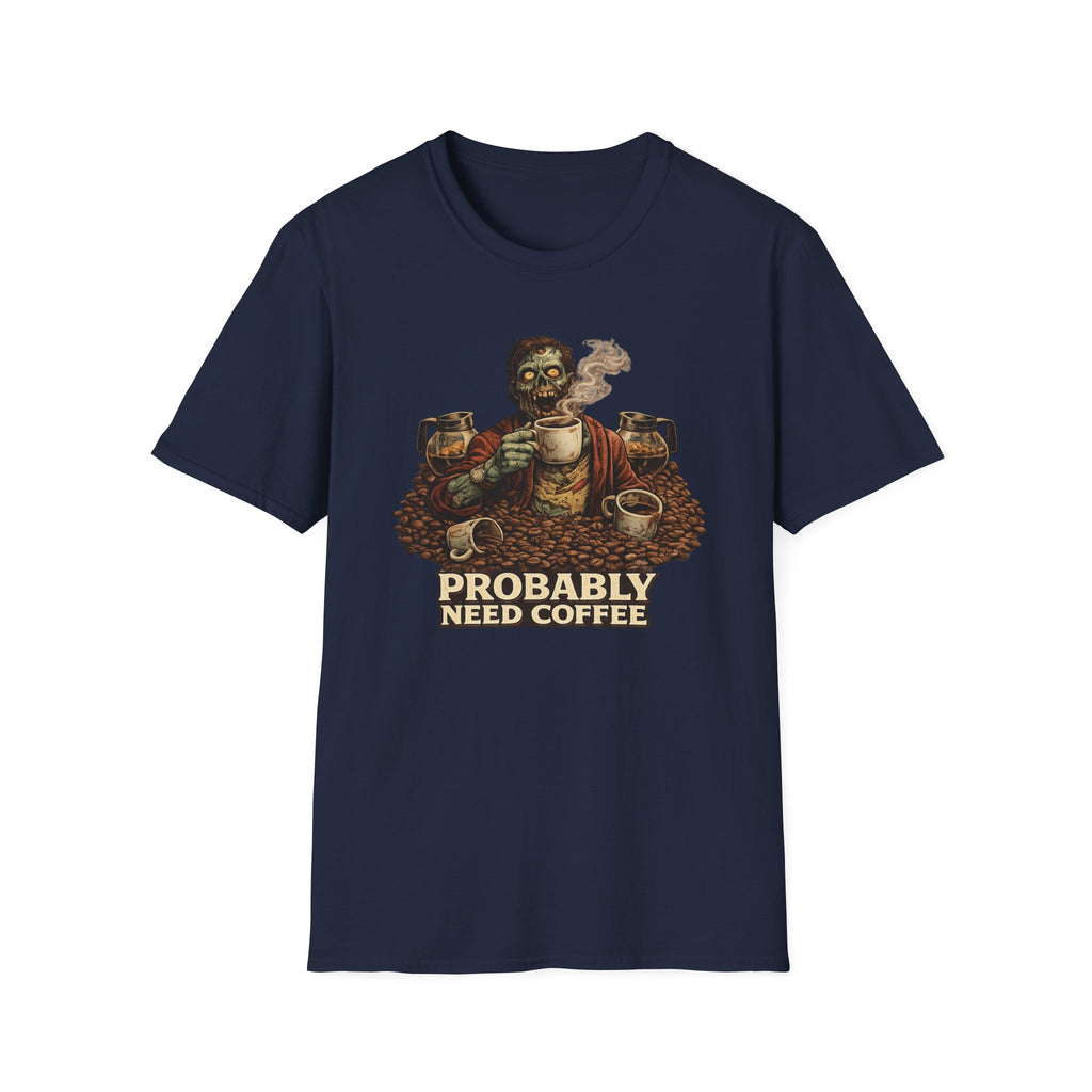 Probably Need Coffee Too T-Shirt