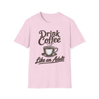 Drink Coffee Like an Adult T-Shirt