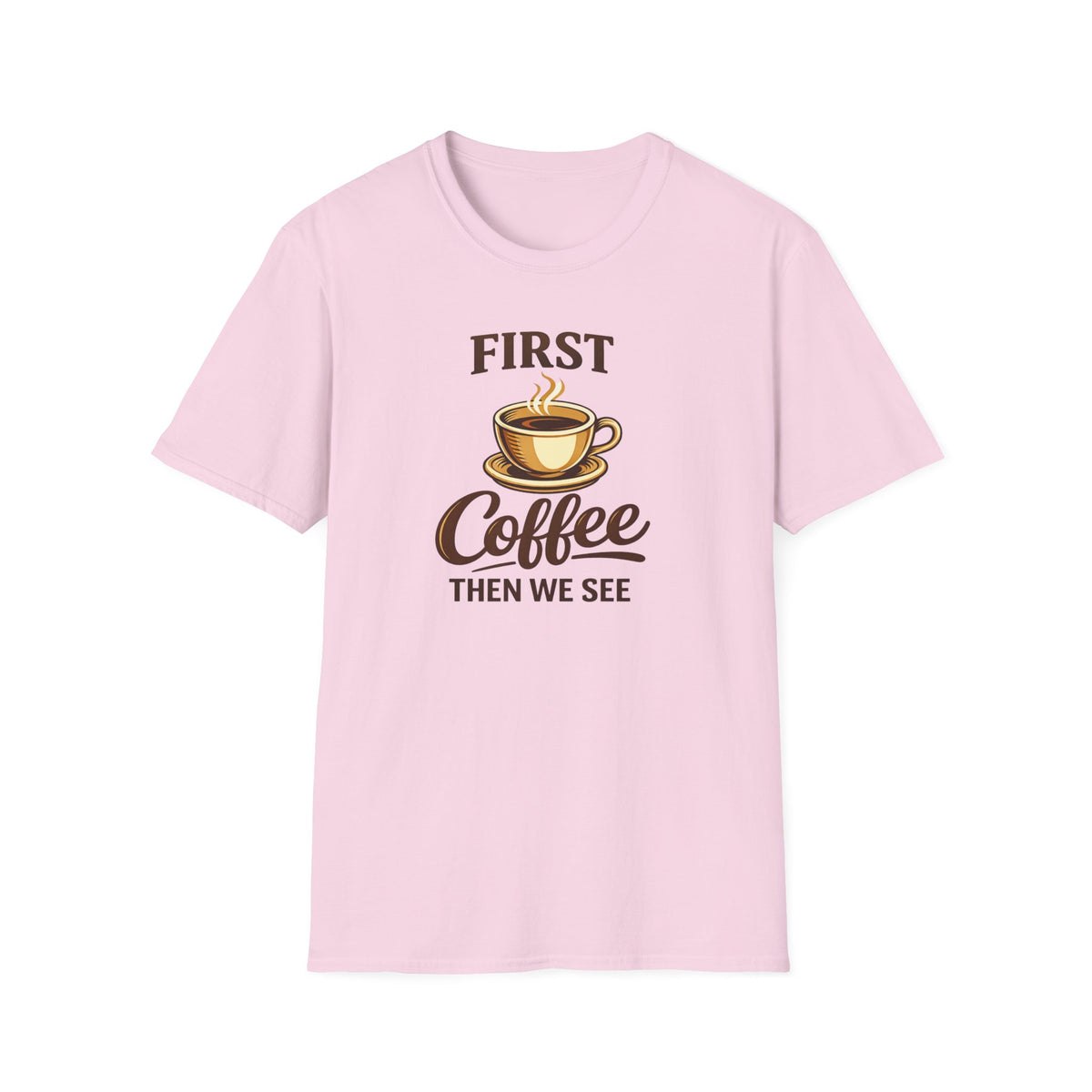 First Coffee Then We See T-Shirt