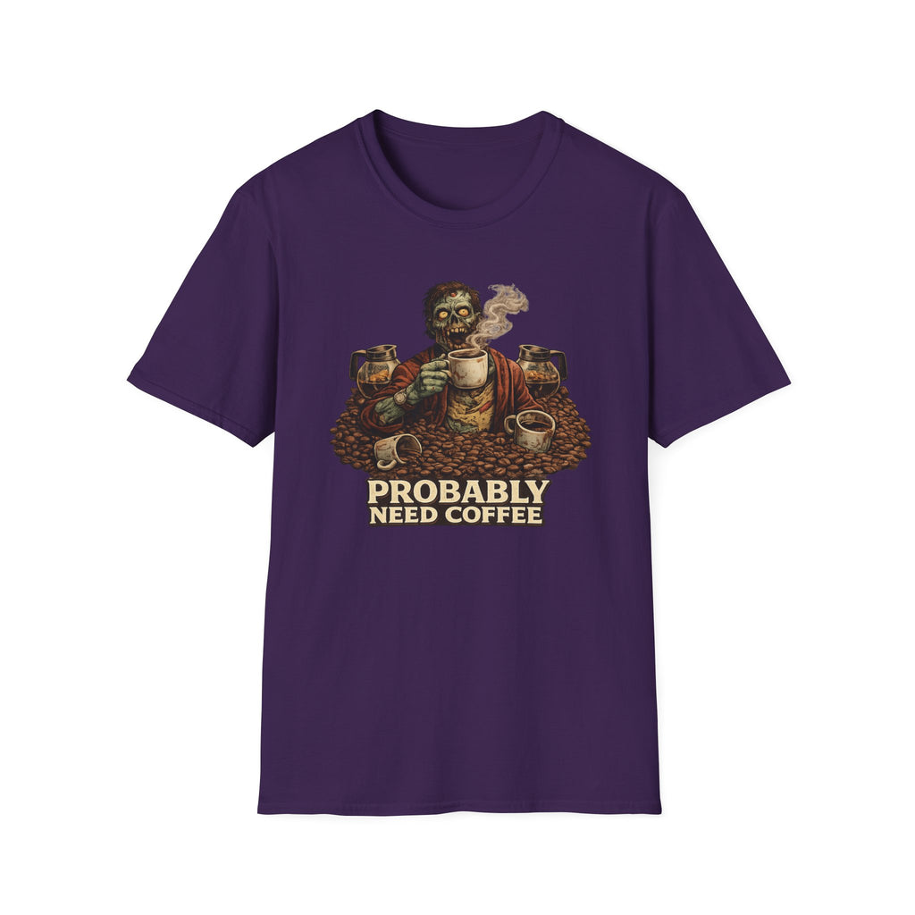 Probably Need Coffee Too T-Shirt