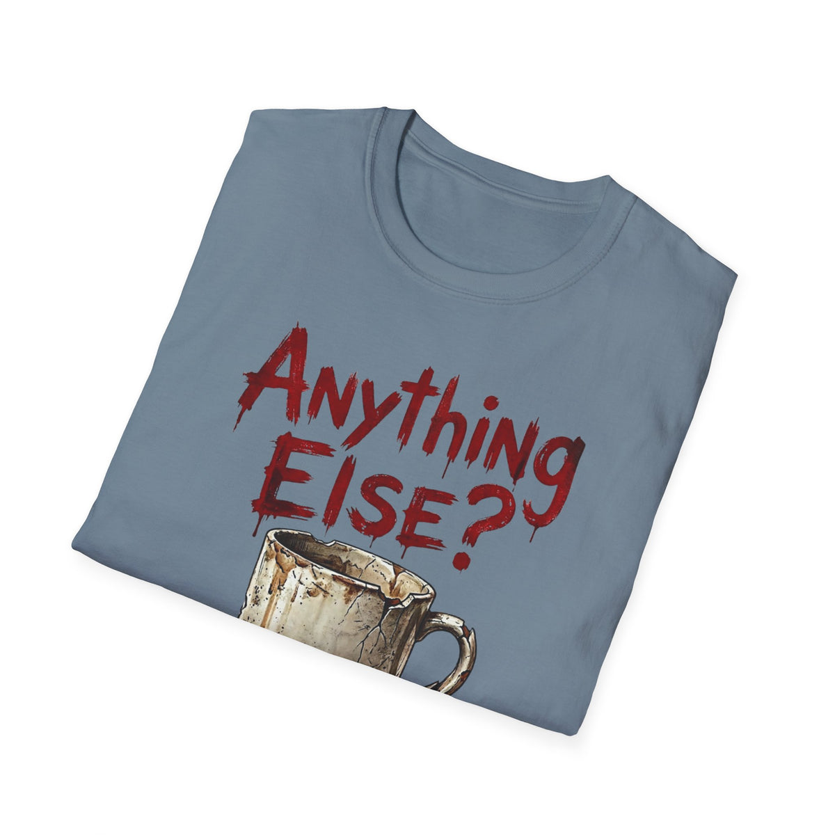 Anything Else? T-Shirt