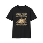 I Drink Coffee for Your Safety T-Shirt