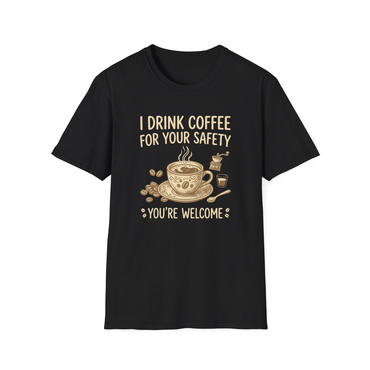 I Drink Coffee for Your Safety T-Shirt