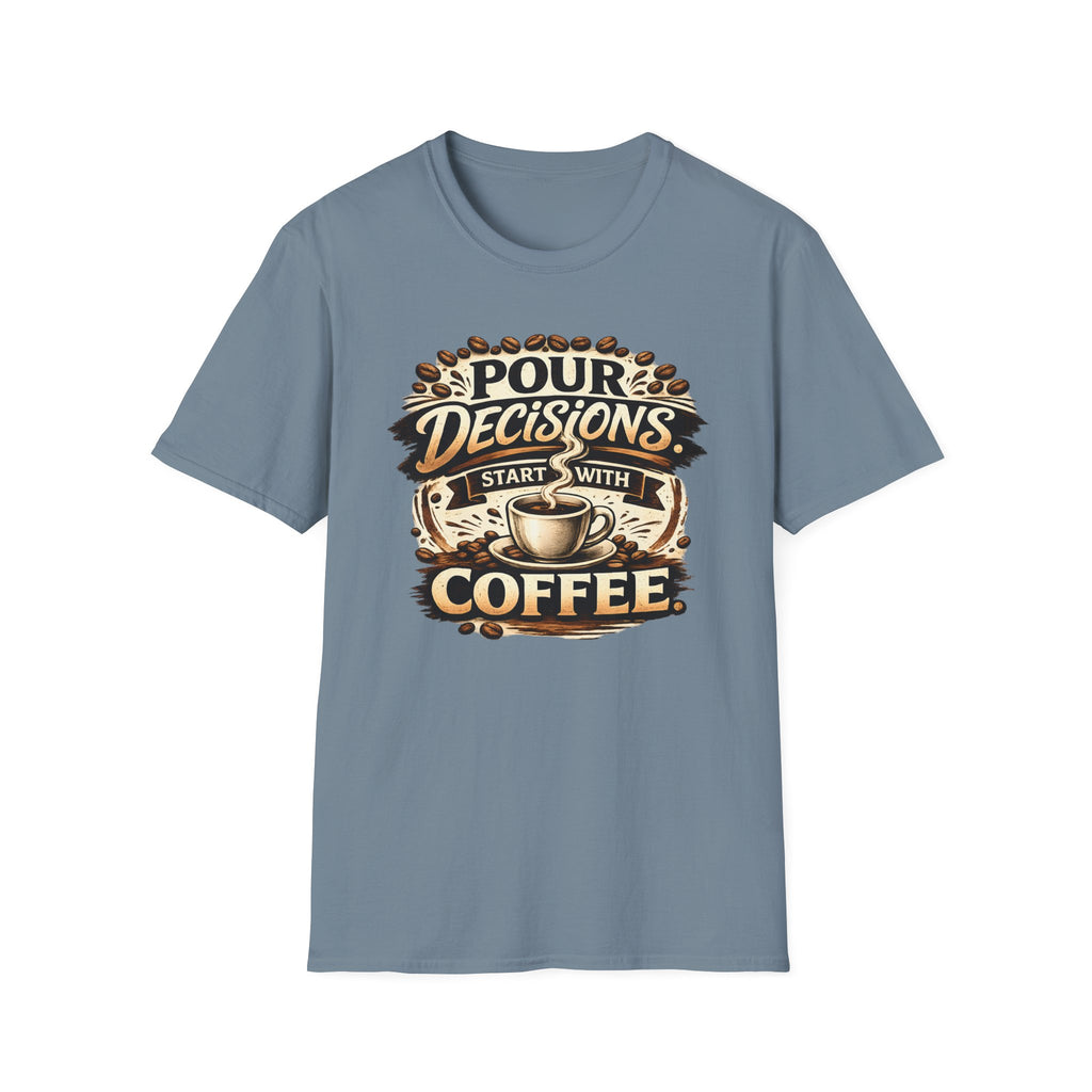 Pour Decisions Start with Coffee T-Shirt