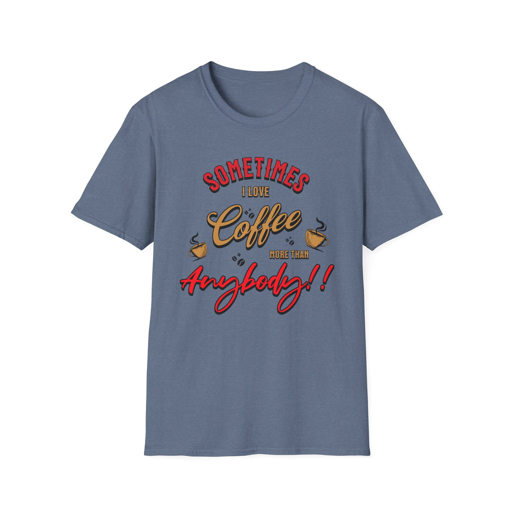Sometimes I Love Coffee T-Shirt