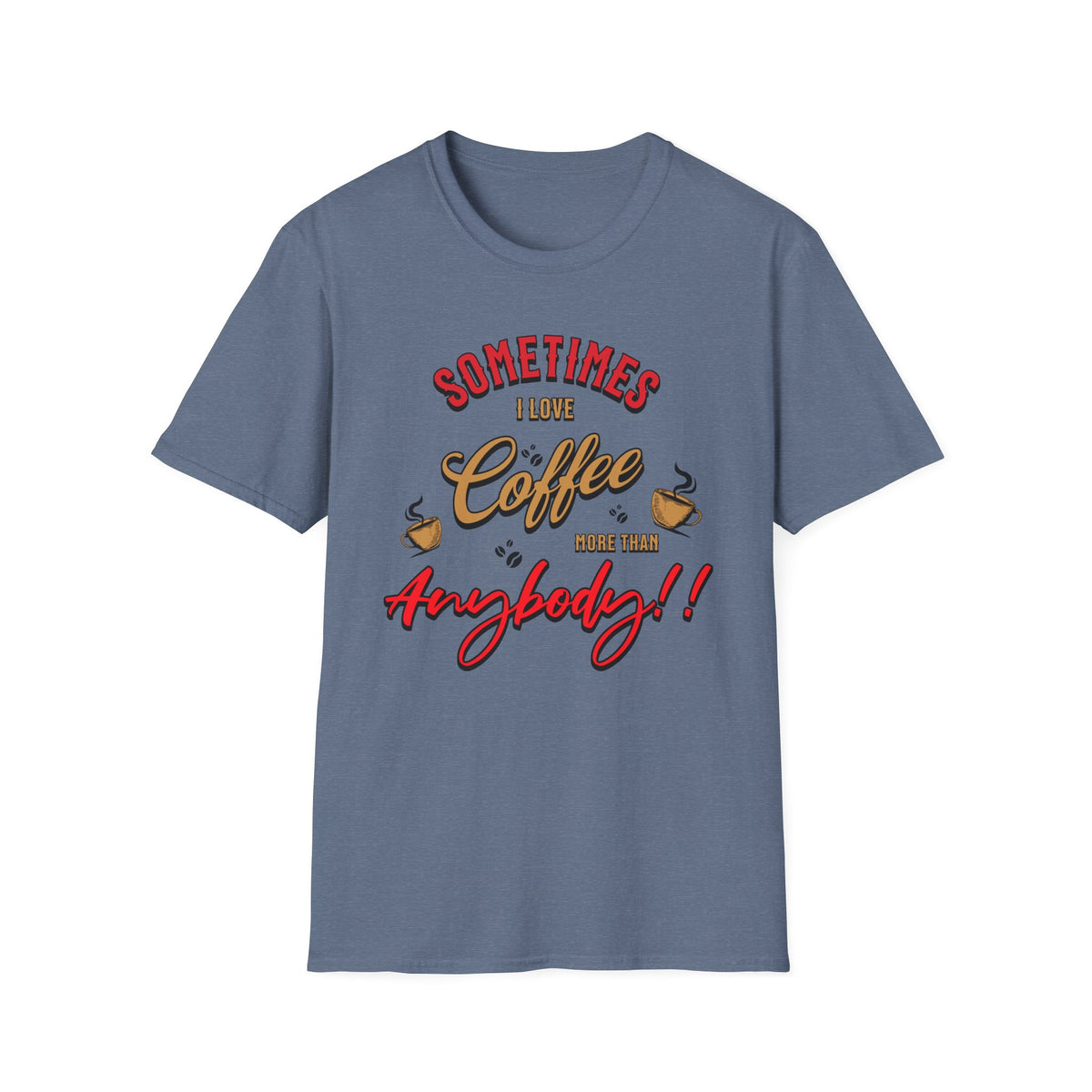 Sometimes I Love Coffee T-Shirt