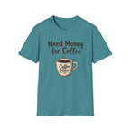 Need Money for Coffee T-Shirt