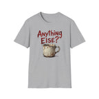 Anything Else? T-Shirt