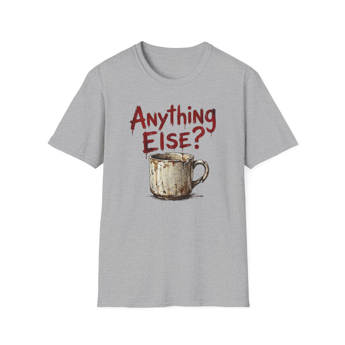 Anything Else? T-Shirt