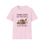 I Drink Coffee for Your Safety T-Shirt