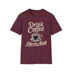 Drink Coffee Like an Adult T-Shirt