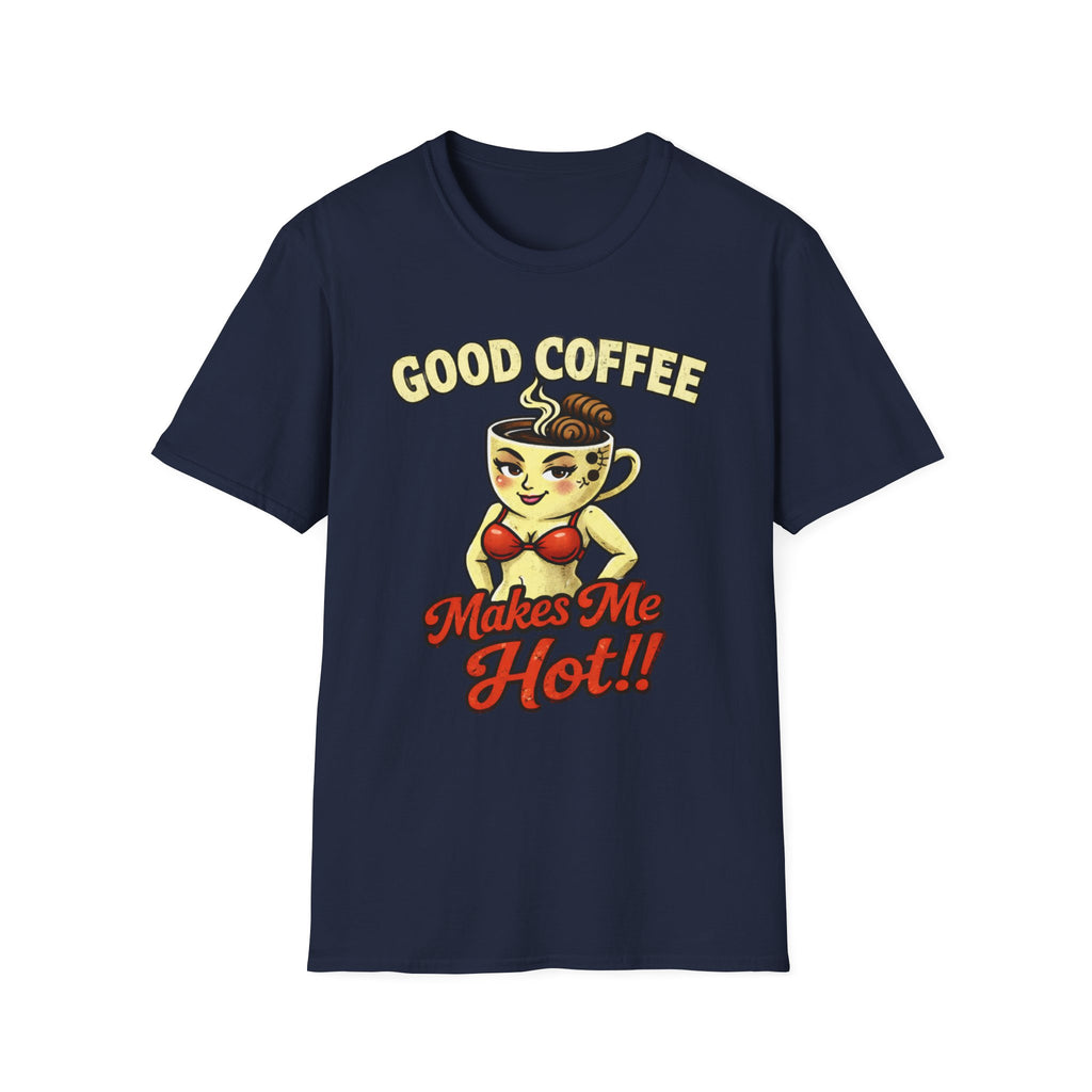 Good Coffee Makes Me Hot T-Shirt