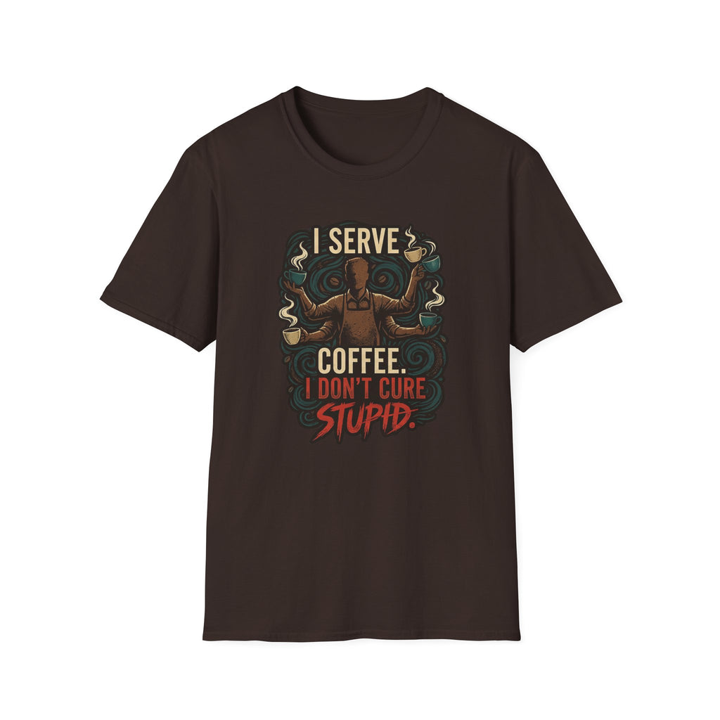I Don't Cure Stupid T-Shirt
