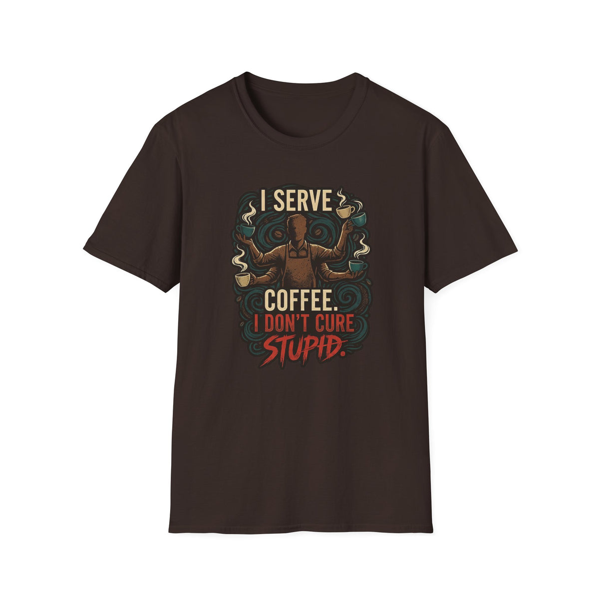I Don't Cure Stupid T-Shirt