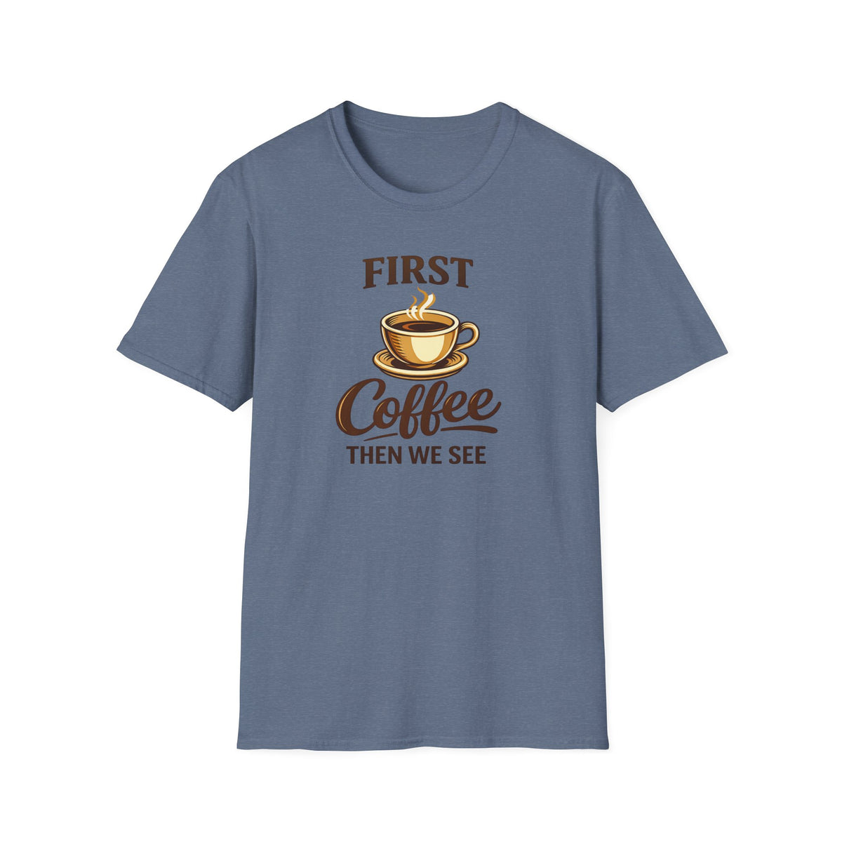 First Coffee Then We See T-Shirt