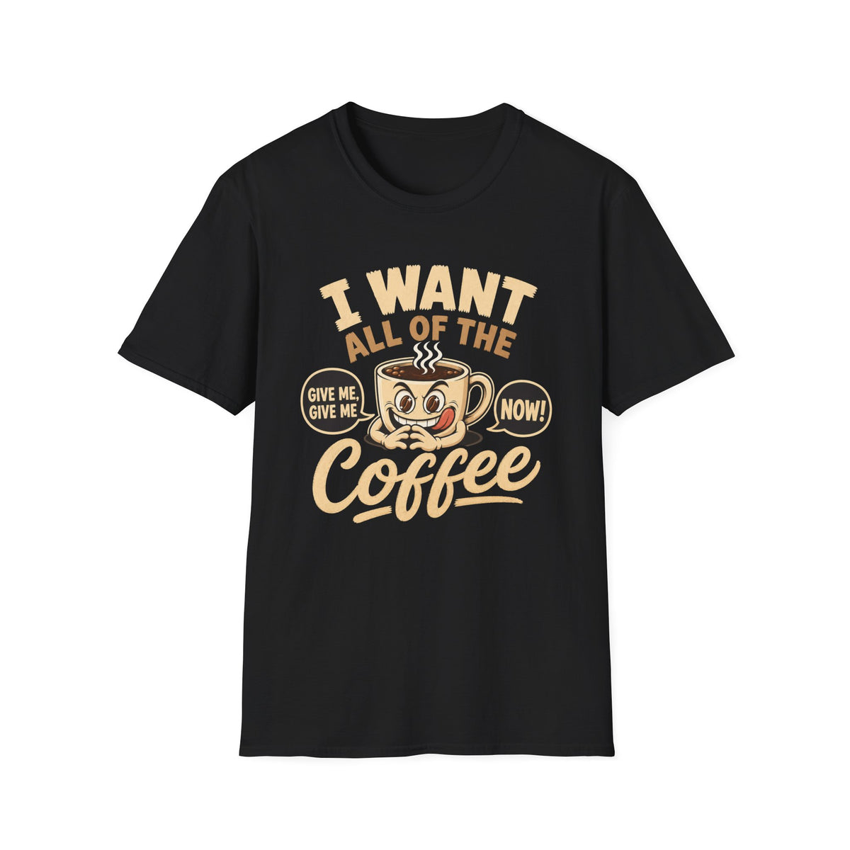 I Want All of the Coffee T-Shirt